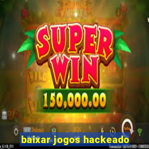 baixar jogos hackeado